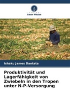 Ishaku James Dantata - Produktivität und Lagerfähigkeit von Zwiebeln in den Tropen unter N-P-Versorgung