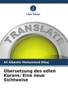 Ali Albashir Mohammed Alhaj - Übersetzung des edlen Korans: Eine neue Sichtweise