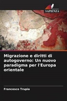 Francesco Trupia - Migrazione e diritti di autogoverno: Un nuovo paradigma per l'Europa orientale