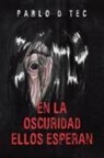 Pablo D Tec - EN LA OSCURIDAD ELLOS ESPERAN