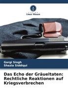 Shazia Siddiqui, Gargi Singh - Das Echo der Gräueltaten: Rechtliche Reaktionen auf Kriegsverbrechen