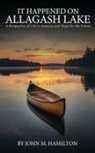 John M. Hamilton - IT HAPPENED ON ALLAGASH LAKE