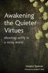 Gregory Spencer - Awakening the Quieter Virtues