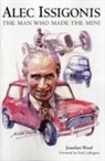 Jonathan Wood - Alec Issigonis the Man Who Made the Mini