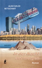 Aldo Solid Betschart, Aldo Solid Betschart - IN DER NACHT AUF MORGEN