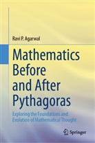 Ravi P Agarwal, Ravi P. Agarwal - Mathematics Before and After Pythagoras