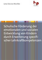 Lena Wuntke, Lena Varuna Wuntke - Schulische Förderung der emotionalen und sozialen Entwicklung von Kindern durch Erweiterung spezifischer Lehrkraftkompetenzen