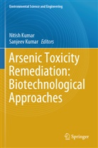 Kumar, Nitish Kumar, Sanjeev Kumar - Arsenic Toxicity Remediation: Biotechnological Approaches