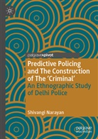 Shivangi Narayan - Predictive Policing and The Construction of The 'Criminal'