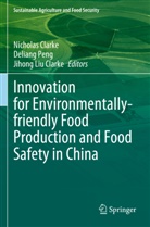Jihong Liu Clarke, Nicholas Clarke, Jihong Liu Clarke, Deliang Peng - Innovation for Environmentally-friendly Food Production and Food Safety in China