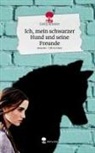 Emily Amstler - Ich, mein schwarzer Hund und seine Freunde. Life is a Story - story.one