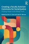 Kim A. Warner Case, Kim A. Case, Case Kim A., Leah R. Warner - Creating a Faculty Activism Commons for Social Justice