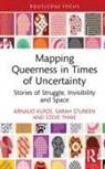 Arnaud Kurze, Arnaud (Montclair State University Kurze, Sarah Sturken, Steve Thwe - Mapping Queerness in Times of Uncertainty