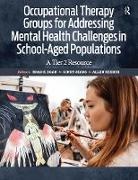 Brad Egan, Allen Keener, Cindy Sears - Occupational Therapy Groups for Addressing Mental Health Challenges in School-Aged Populations