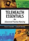 Carolyn Rutledge, Carolyn M. Rutledge, Patricia Schweickert, Patricia Schweickert Schweickert, Patty A. Schweickert - Telehealth Essentials for Advanced Practice Nursing