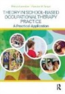 Patricia Laverdure, Francine M. Seruya - Theory in School-Based Occupational Therapy Practice
