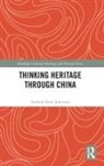 Andrew Scott Johnston, Johnston Andrew Scott - Thinking Heritage Through China