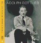 Adolph Gottlieb - Adolph Gottlieb: A Powerful Will to Art
