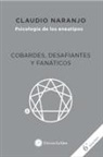 Claudio Naranjo - Cobardes, desafiantes y fanáticos : las formas del miedo