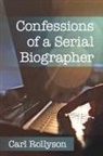 Carl Rollyson, Rollyson Carl - Confessions of a Serial Biographer