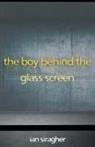 Ian Siragher - The Boy Behind the Glass Screen