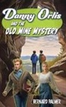 Bernard Palmer - Danny Orlis and the Old Mine Mystery