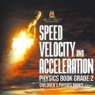 Baby - Speed, Velocity and Acceleration - Physics Book Grade 2 | Children's Physics Books