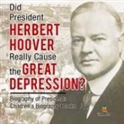 Baby - Did President Herbert Hoover Really Cause the Great Depression? Biography of Presidents | Children's Biography Books