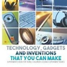 Baby - Technology, Gadgets and Inventions That You Can Make - Experiments Book for Teens | Children's Science Experiment Books