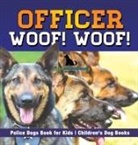 Pets Unchained - Officer Woof! Woof! | Police Dogs Book for Kids | Children's Dog Books