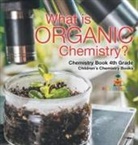 Baby - What is Organic Chemistry? Chemistry Book 4th Grade | Children's Chemistry Books