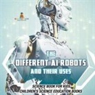Baby - The Different AI Robots and Their Uses - Science Book for Kids | Children's Science Education Books