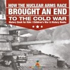 Baby - How the Nuclear Arms Race Brought an End to the Cold War - History Book for Kids | Children's War & History Books