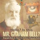 Baby - Hello? Is This Mr. Graham Bell? - Biography Books for Kids 9-12 | Children's Biography Books