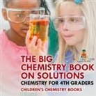 Baby - The Big Chemistry Book on Solutions - Chemistry for 4th Graders | Children's Chemistry Books