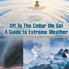 Baby - Off To The Cellar We Go! A Guide to Extreme Weather - Nature Books for Beginners | Children's Nature Books