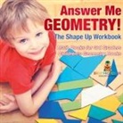 Baby - Answer Me Geometry! The Shape Up Workbook - Math Books for 3rd Graders | Children's Geometry Books