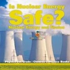 Baby - Is Nuclear Energy Safe? -Nuclear Energy and Fission - Physics 7th Grade | Children's Physics Books