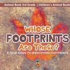 Baby - Whose Footprints Are These? A Field Guide to Identifying Footprints - Animal Book 3rd Grade | Children's Animal Books
