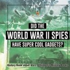 Baby - Did the World War II Spies Have Super Cool Gadgets? History Book about Wars | Children's Military Books