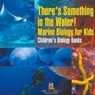 Baby - There's Something in the Water! - Marine Biology for Kids | Children's Biology Books