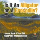 Baby - Is It An Alligator or A Crocodile? Animal Book 6 Year Old | Children's Animal Books