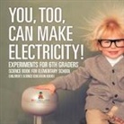 Baby - You, Too, Can Make Electricity! Experiments for 6th Graders - Science Book for Elementary School | Children's Science Education books