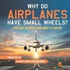 Baby - Why Do Airplanes Have Small Wheels? Everything You Need to Know About The Airplane - Vehicles for Kids | Children's Planes & Aviation Books