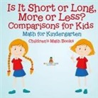 Baby - Is It Short or Long, More or Less? Comparisons for Kids - Math for Kindergarten | Children's Math Books
