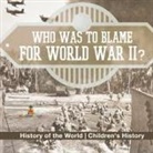 Baby - Who Was to Blame for World War II? History of the World | Children's History