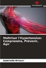 Abdelhafid Mimouni - Maîtriser l'Hypertension: Comprendre, Prévenir, Agir