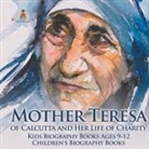 Baby - Mother Teresa of Calcutta and Her Life of Charity - Kids Biography Books Ages 9-12 | Children's Biography Books