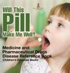 Baby - Will This Pill Make Me Well? Medicine and Pharmaceutical Drugs - Disease Reference Book | Children's Diseases Books