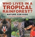 Baby - Who Lives in A Tropical Rainforest? Nature for Kids | Children's Nature Books